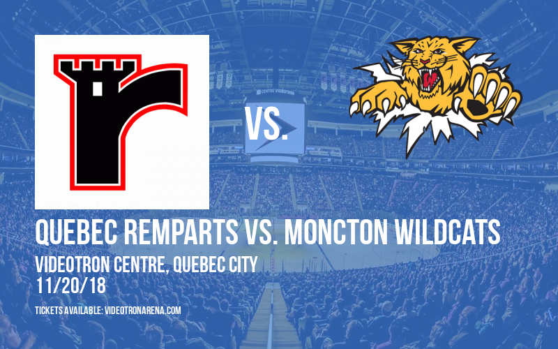 Quebec Remparts vs. Moncton Wildcats at Videotron Centre
