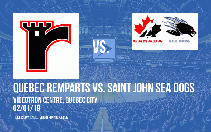 Quebec Remparts vs. Saint John Sea Dogs at Videotron Centre