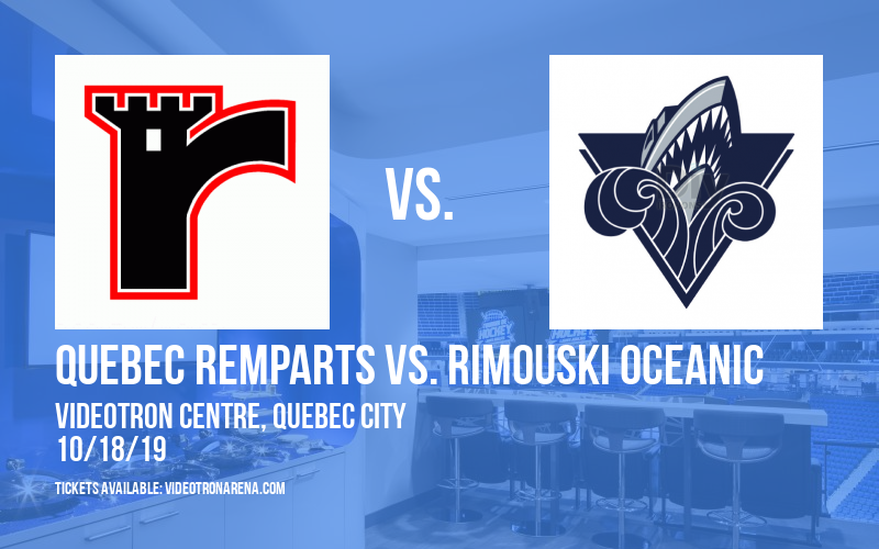 Quebec Remparts vs. Rimouski Oceanic at Videotron Centre