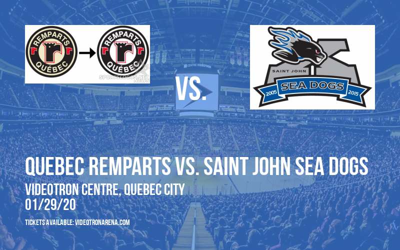 Quebec Remparts vs. Saint John Sea Dogs at Videotron Centre