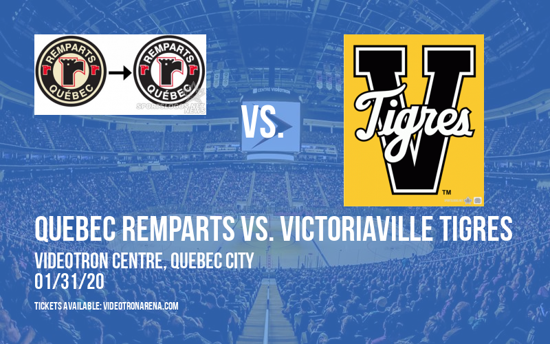 Quebec Remparts vs. Victoriaville Tigres at Videotron Centre