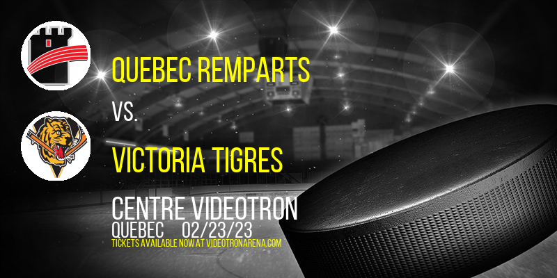 Quebec Remparts vs. Victoria Tigres at Videotron Centre
