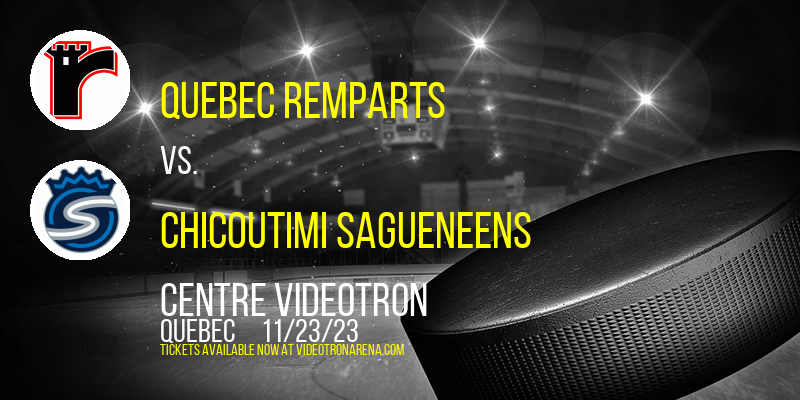 Quebec Remparts vs. Chicoutimi Sagueneens at Centre Videotron