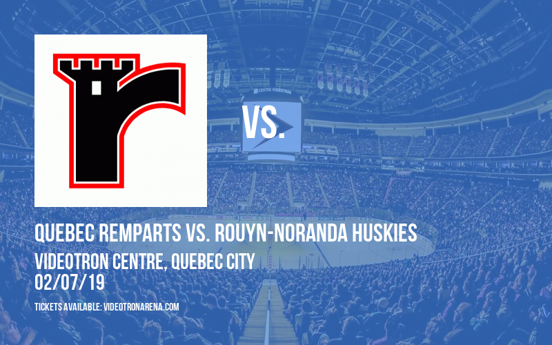 Quebec Remparts vs. Rouyn-Noranda Huskies at Videotron Centre