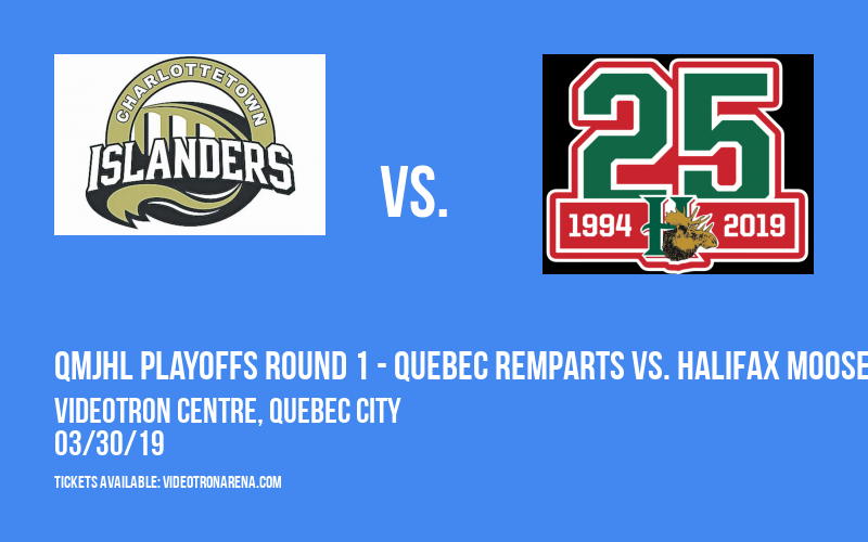 QMJHL Playoffs Round 1 - Quebec Remparts vs. Halifax Mooseheads (If Necessary) at Videotron Centre