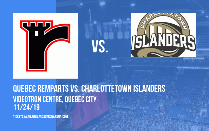 Quebec Remparts vs. Charlottetown Islanders at Videotron Centre