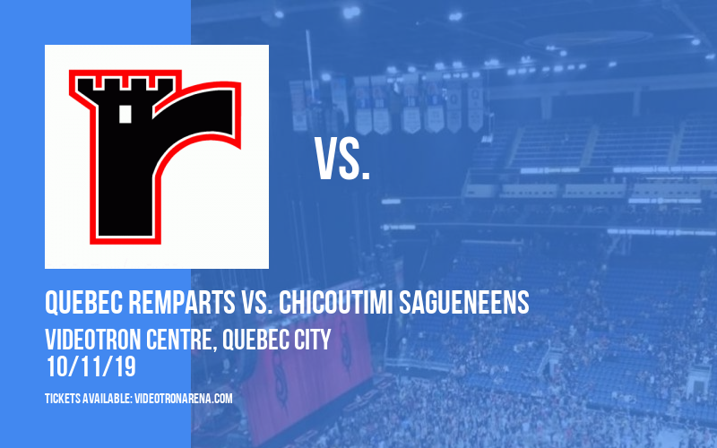 Quebec Remparts vs. Chicoutimi Sagueneens at Videotron Centre