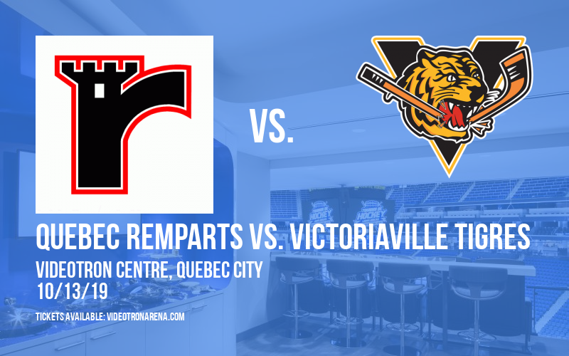 Quebec Remparts vs. Victoriaville Tigres at Videotron Centre