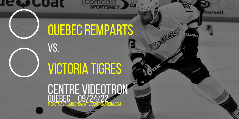 Quebec Remparts vs. Victoria Tigres at Videotron Centre