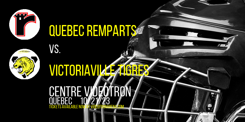 Quebec Remparts vs. Victoriaville Tigres at Centre Videotron