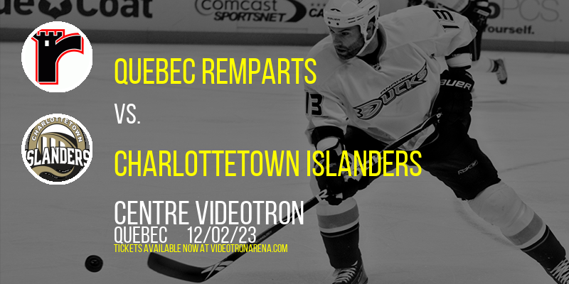 Quebec Remparts vs. Charlottetown Islanders at Centre Videotron