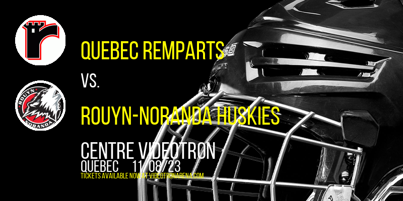 Quebec Remparts vs. Rouyn-Noranda Huskies at Centre Videotron