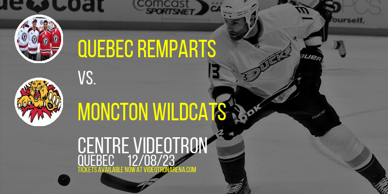 Quebec Remparts vs. Moncton Wildcats at Centre Videotron