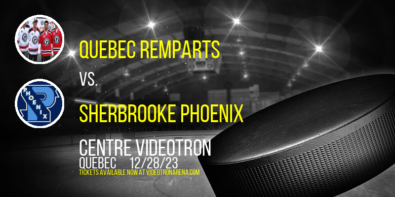 Quebec Remparts vs. Sherbrooke Phoenix at Centre Videotron